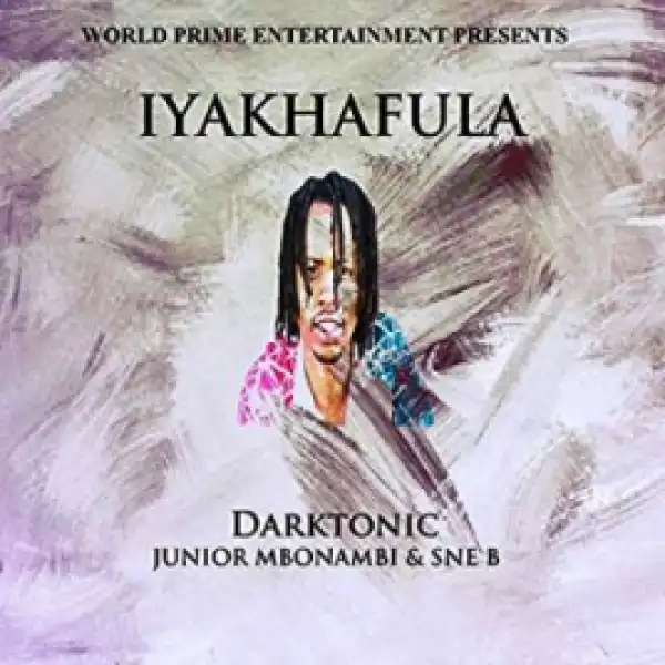 Darktonic - Iyakhafula Ft. Junior Mbonambi & Sne B